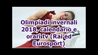 Olimpiadi invernali 2018, calendario e orari tv (Rai ed Eurosport)