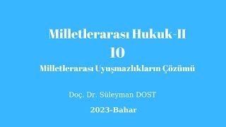 Milletlerarası Hukuk-II-10-2023-Milletlerarası Uyuşmazlıkların Çözümü