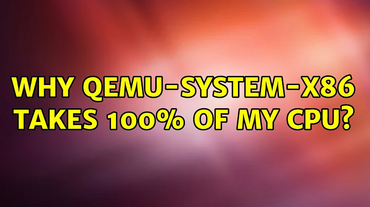 Ubuntu: Why qemu-system-x86 takes 100% of my CPU?