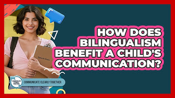 How Does Bilingualism Benefit A Child