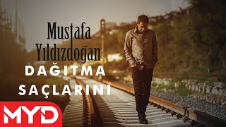 Mustafa Yıldızdoğan - Dağıtma Saçlarını