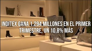 Inditex gana 1.294 millones en el primer trimestre, un 10,8% más