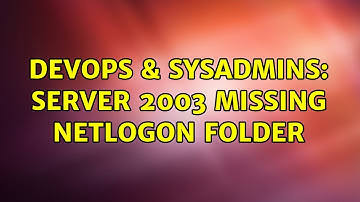 DevOps & SysAdmins: Server 2003 Missing NETLOGON Folder