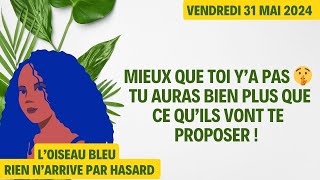 MIEUX QUE TOI Y’A PAS 🤫 TU AURAS BIEN PLUS QUE CE QU’ILS VONT TE PROPOSER ! Tirage du 31 Mai 2024 🤫