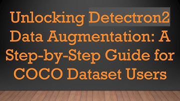 Unlocking Detectron2 Data Augmentation: A Step-by-Step Guide for COCO Dataset Users