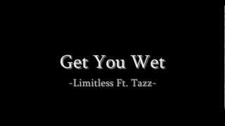 Limitless Ft. Tazz - Get You Wet