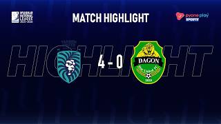 Match Highlights,  YANGON UNITED  FC 4 - 0 DAGON STAR UNITED FC