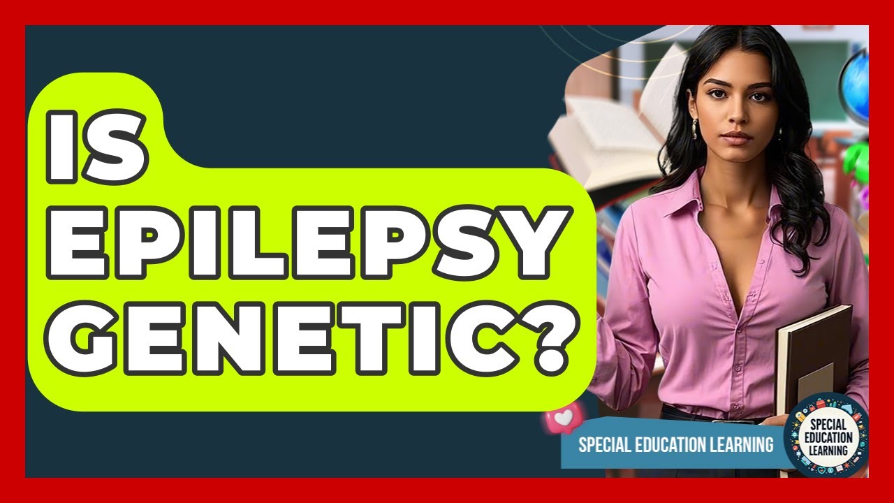 Is Epilepsy Genetic? - Special Education Learning