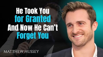 He Took You for Granted And Now He Can’t Forget Yo ||  Matthew Hussey Motivational Speech