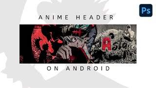 How To Make A FREE Anime Header/Banner in Ps Touch | On Android | Twitter Header - Andro Visualz