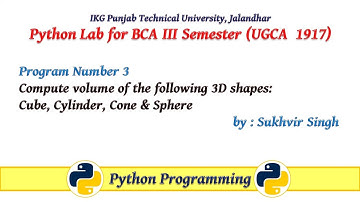 Python Lab Part 3 : Compute volume of following 3D shapes: cube, cylinder, cone and sphere.