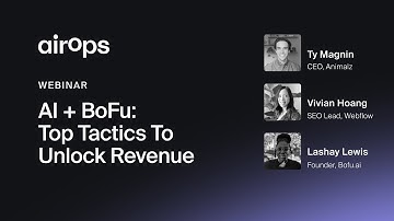 AI + BoFu: Tactics to Unlock Revenue | AirOps & Ty Magnin, Vivian Hoang, and Lashay Lewis