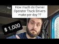 How much do Owner Operator (Truck Drivers) make Per Day ?? Updated