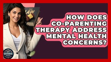 How Does Co-parenting Therapy Address Mental Health Concerns? - Get Divorce Answers