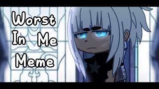 Worst In Me MEME || [GC] || Ft. New Oc