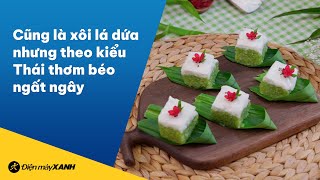 Cách Làm Xôi Lá Dứa Kiểu Thái Dẻo Thơm Ngọt Bùi, Vừa Lạ Vừa Ngon Vào Bếp Cùng Điện Máy Xanh