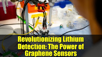 Revolutionizing Lithium Detection: The Power of Graphene Sensors