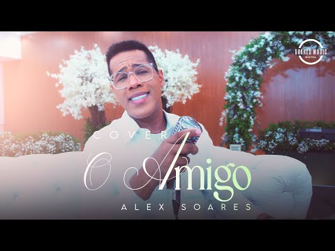 O Amigo | Alex Soares [Cover Sérgio Lopes]