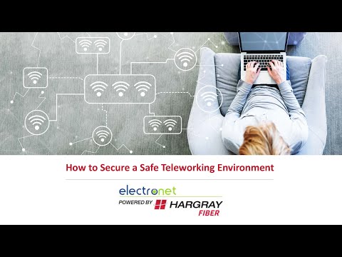 "How to Secure a Safe Teleworking Environment" Paul Watts, Electronet powered by Hargray Fiber