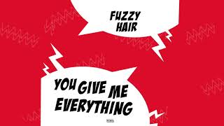 Fuzzy Hair - You Give Me Everything