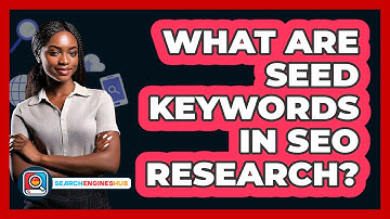 What Are Seed Keywords In SEO Research? - SearchEnginesHub.com