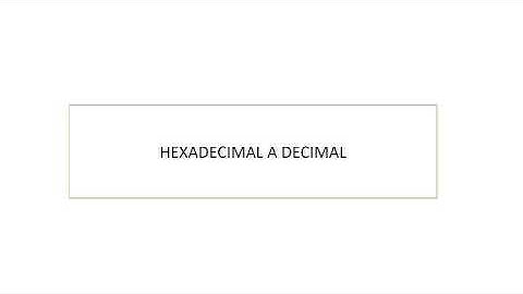 Como Convertir Número Hexadecimal a Decimal