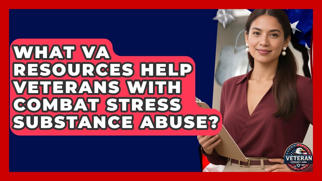 What VA Resources Help Veterans With Combat Stress Substance Abuse? - Veteran Community Guide