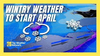 A Long Spell of Messy, Wintry Weather to Start April in Ontario, Quebec