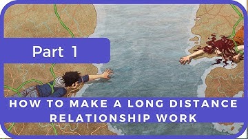 HOW TO MAKE A LONG DISTANCE RELATIONSHIP WORK - Part 1