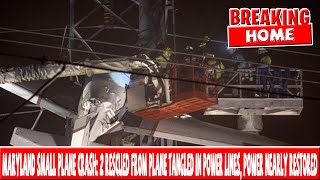 Celebrity Maryland small plane crash: 2 rescued from plane tangled in power lines, power nearly restored Profile