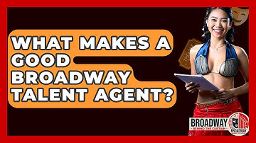 What Makes A Good Broadway Talent Agent? - Broadway Behind The Curtain