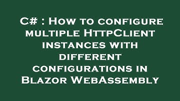 C# : How to configure multiple HttpClient instances with different configurations in Blazor WebAssem