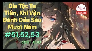 Tập 51,52,53 Gia Tộc Tu Tiên Đánh Dấu Khí Vận Sáu Mươi Năm c501-530 |Huyền Huyễn| Truyện Audio Hay