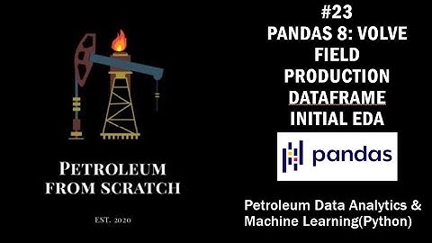 Lecture 23 : Pandas 8: Volve field Production dataframe initial EDA | #ML | #Python