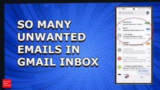 Why suddenly there are too many unwanted emails on my Gmail Inbox ? What to do