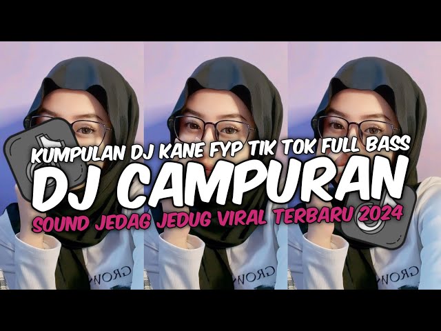 DJ CAMPURAN VIRAL TIK TOK TERBARU 2024 FULL BASS JEDAG JEDUG MENGKANE class=