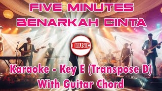 Five Minutes - Benarkah Cinta [Karaoke - Key E (Transpose D) - Guitar Chord]
