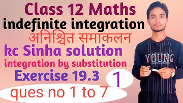 Class 12 Maths indefinite integration kc Sinha solution Exercise 19.3 ques no 1 to 7 part 1
