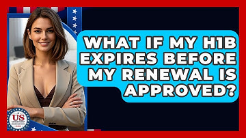 What If My H1B Expires Before My Renewal Is Approved? - US Citizenship Immigration Guide