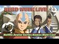 Nerd Week Live 8.17.2021: Netflix Names Main Cast For Live Action Avatar Series!