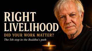 Right Livelihood: Did Your Work Matter? — The Buddha's 5th Step (Eightfold Path 5 of 8)