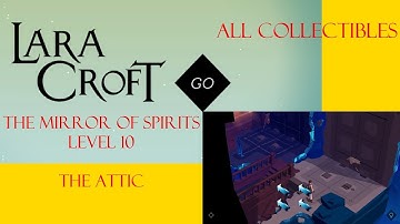 Lara Croft Go - The Mirror Of Spirits Level 10 Walkthrough - The Attic - All Collectibles
