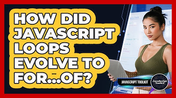 How Did JavaScript Loops Evolve To For...of? - JavaScript Toolkit