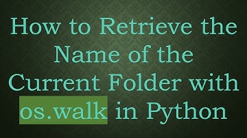How to Retrieve the Name of the Current Folder with os.walk in Python