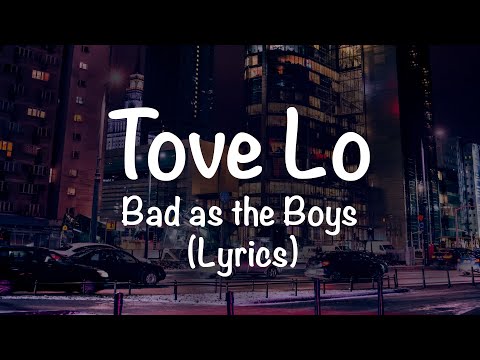 Tove Lo - Bad As The Boys (Lyrics)