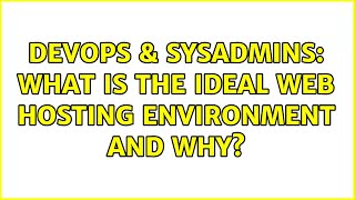 Famous DevOps & SysAdmins: What is the ideal web hosting environment and why? (3 Solutions!!) Net Worth
