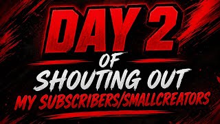 🔥 DAY 2: Shouting Out My Subscribers & Small Creators! 🔥