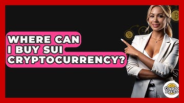 Where Can I Buy SUI Cryptocurrency? - CryptoBasics360.com