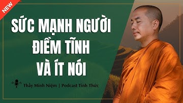 Thầy Minh Niệm - SỨC MẠNH NGƯỜI ĐIỀM TĨNH VÀ ÍT NÓI (Rất Hay) | Podcast Tỉnh Thức