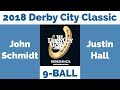 John Schmidt vs Justin Hall - 9 Ball - 2018 Derby City Classic